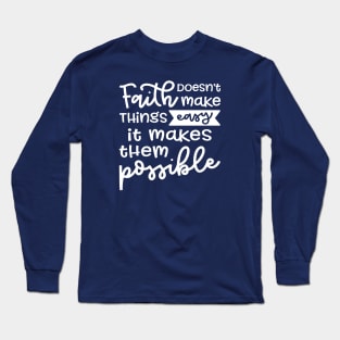 Faith Doesn't Make Things Easy It Makes Them Possible Christian Long Sleeve T-Shirt